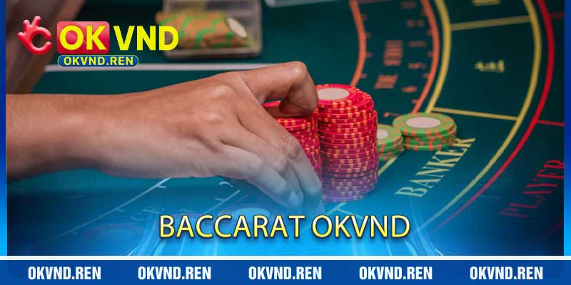 Baccarat OKVND - Trò Chơi Những Lá Bài Thánh 9 Nút 2026